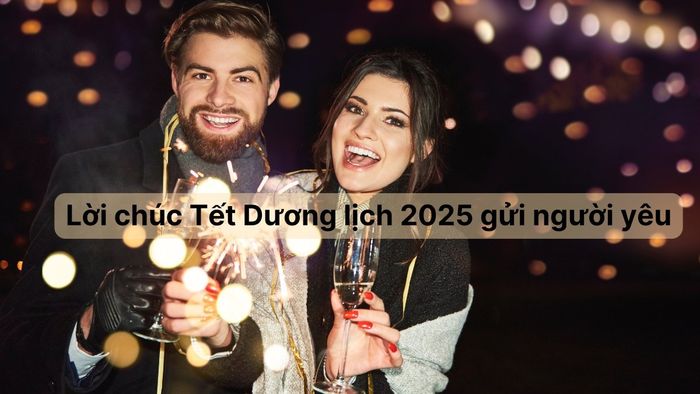 Lời chúc Tết Dương lịch 2025 gửi đến người yêu.