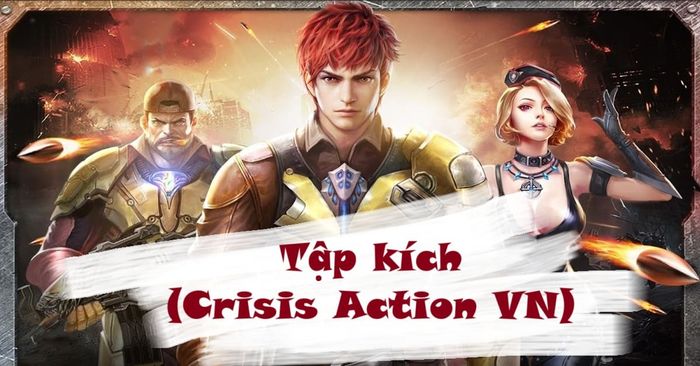 Cách tải Tập Kích (Crisis Action VN) về PC đơn giản và hiệu quả