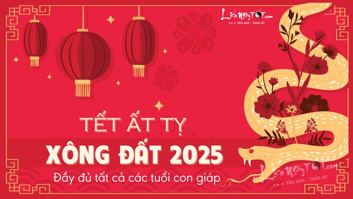 Tìm hiểu tuổi xông đất 2025 - Chọn tuổi xông nhà Tết Ất Tỵ hợp lý