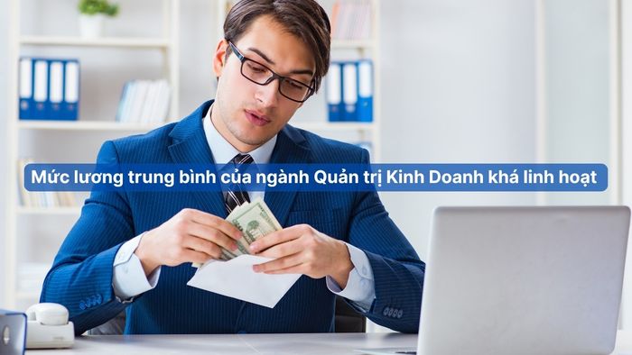 Lý do không nên học ngành Quản trị kinh doanh và mức lương trong ngành này