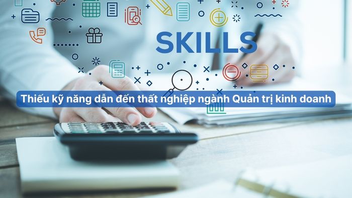Tại sao không nên theo học ngành Quản trị kinh doanh và nguyên nhân thất nghiệp 2