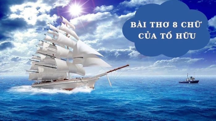 Những bài thơ 8 chữ đặc sắc của Tố Hữu