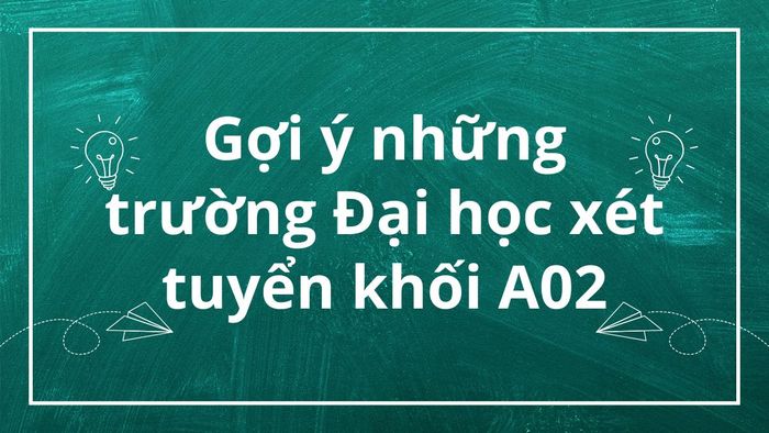 Khối A02 bao gồm những ngành học nào?