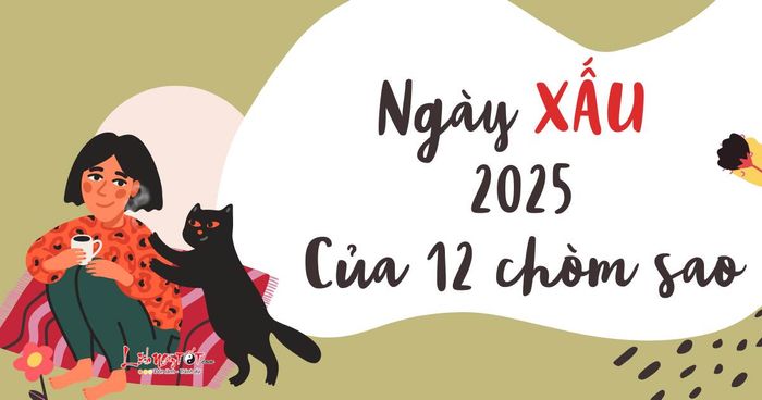 Lịch ngày xấu năm 2025 của các cung hoàng đạo