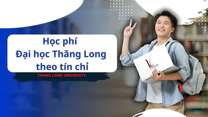 Học phí Đại học Thăng Long theo tín chỉ có sự thay đổi qua các năm học.