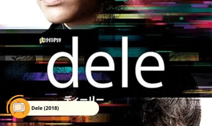 Dele (2018) là một bộ phim và chương trình truyền hình có sự tham gia của Suda Masaki
