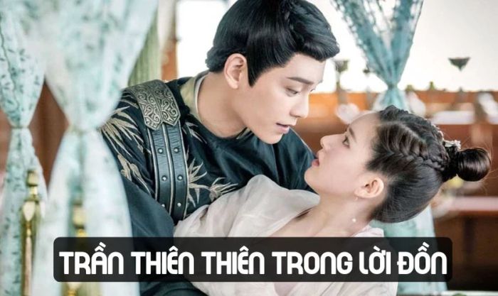 Phim xuyên không về thời Trung Quốc cổ đại - Trần Thiên Thiên Trong Lời Đồn