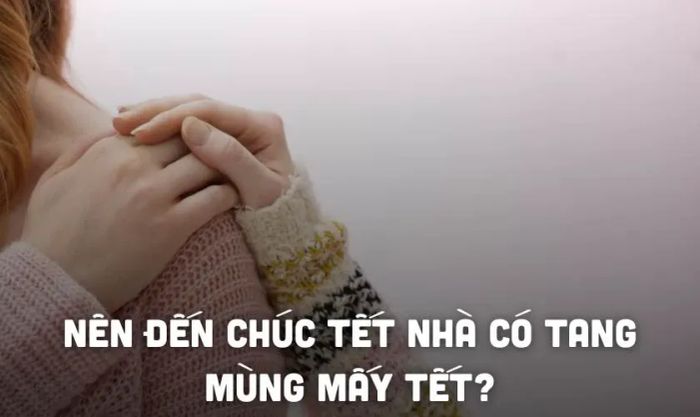 Nên lựa chọn ngày nào để đến thăm và chúc Tết gia đình có tang?