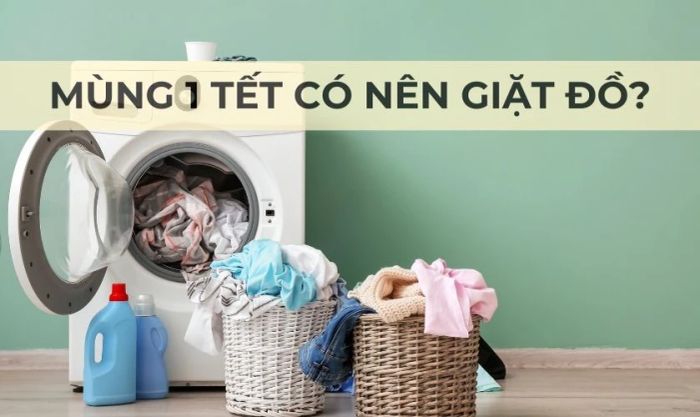 Có nên giặt đồ vào Tết không?