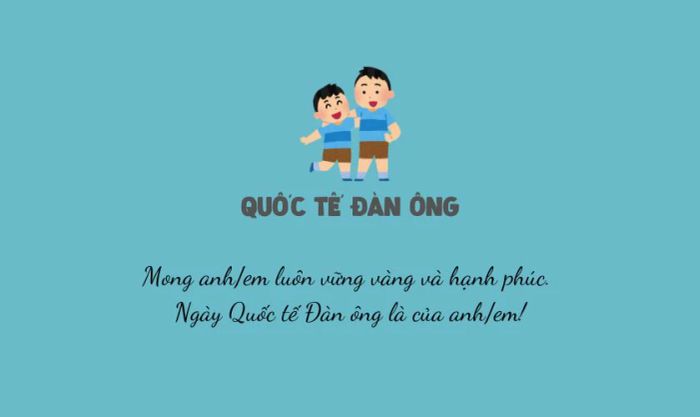STT dành cho anh, em trai, những người đồng hành quan trọng trong cuộc sống của mỗi người.