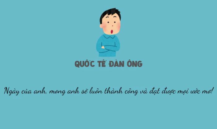 Cap chúc ngày Đàn ông thật ấn tượng dành cho những người đàn ông quan trọng trong cuộc sống của bạn.