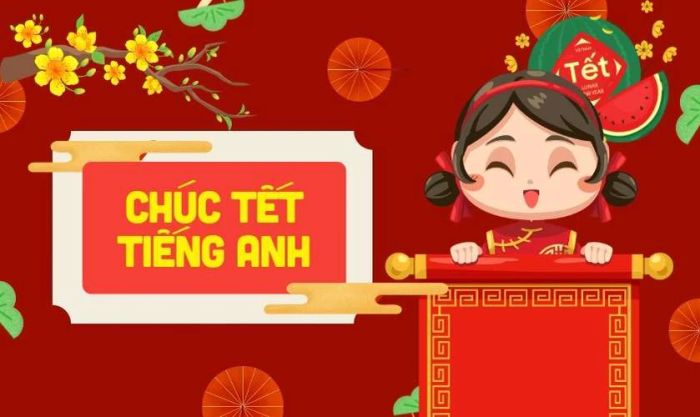 Những lời chúc Tết ngắn gọn và ý nghĩa bằng tiếng Anh
