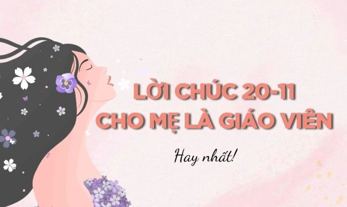 Những lời chúc 20/11 dành cho mẹ là giáo viên ý nghĩa nhất