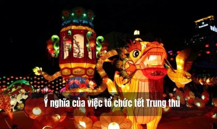 Ý nghĩa của việc tổ chức Tết Trung Thu