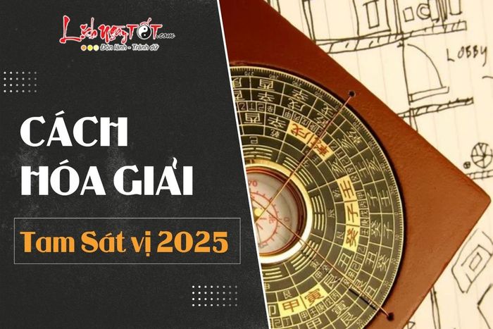 Cách hóa giải Tam Sát năm 2025