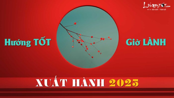 Hướng tốt và giờ lành xuất hành năm 2025