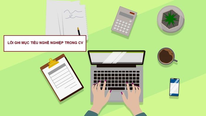 Những sai lầm phổ biến khi trình bày mục tiêu nghề nghiệp trong CV 1