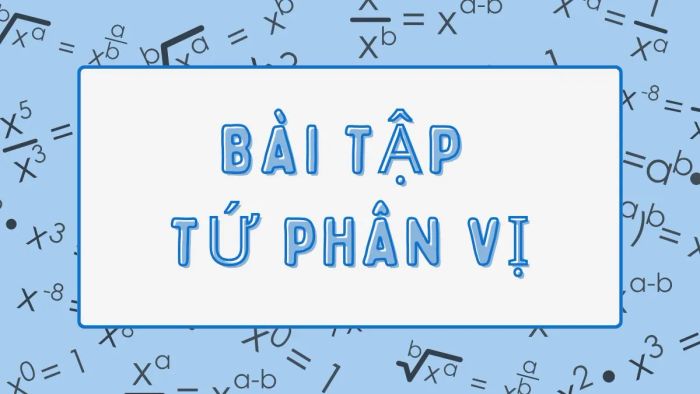 Bài tập ví dụ minh họa cho tứ phân vị.