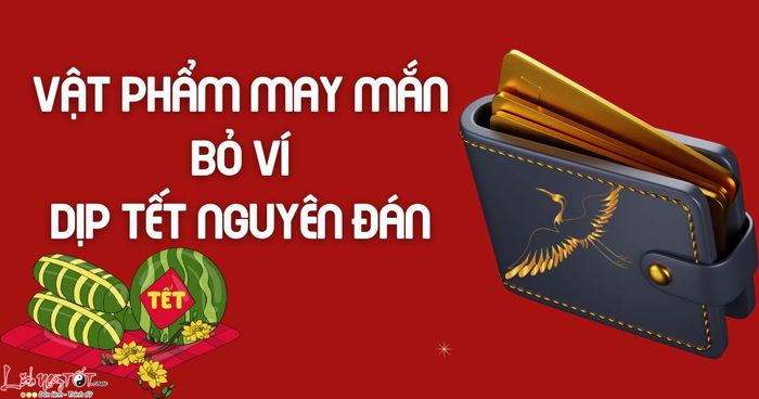 vật phẩm may mắn bỏ ví dịp Tết Nguyên Đán
