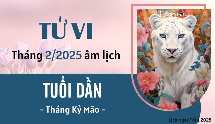 Tử vi tháng 2/2025 của tuổi Dần theo âm lịch
