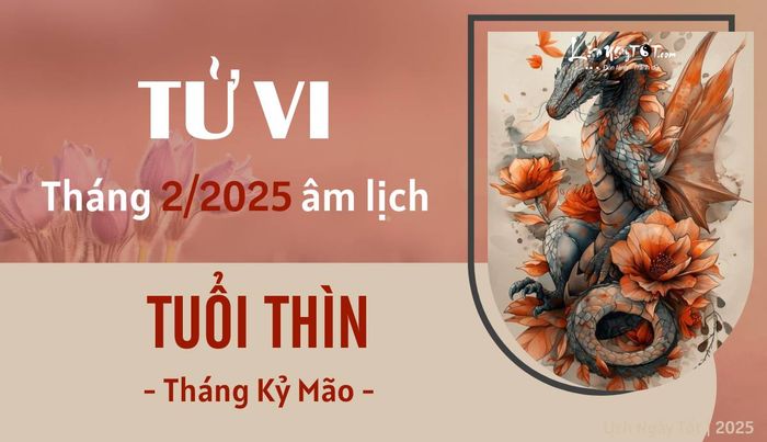 Tử vi tháng 2/2025 của tuổi Thìn theo âm lịch