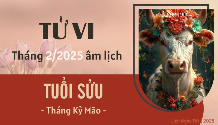 Tử vi tháng 2/2025 của tuổi Sửu theo âm lịch