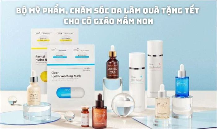 Bộ mỹ phẩm và sản phẩm chăm sóc da là quà Tết ý nghĩa dành tặng cô giáo mầm non