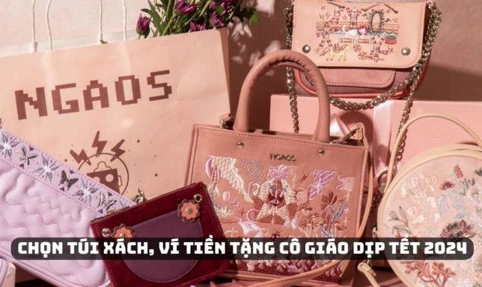 Chọn túi xách, ví tiền làm quà tặng cô giáo dịp Tết 2024