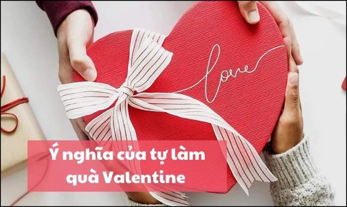 Giá trị và ý nghĩa của quà Valentine tự làm