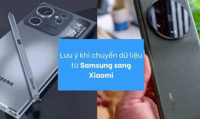 Một số lưu ý khi di chuyển dữ liệu từ Samsung sang Xiaomi