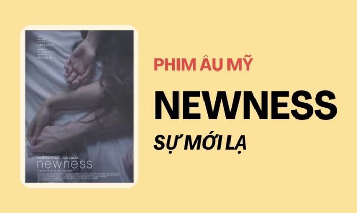 Sự Mới Lạ (2017) là một trong những bộ phim tâm lý tình cảm Âu Mỹ xuất sắc nhất