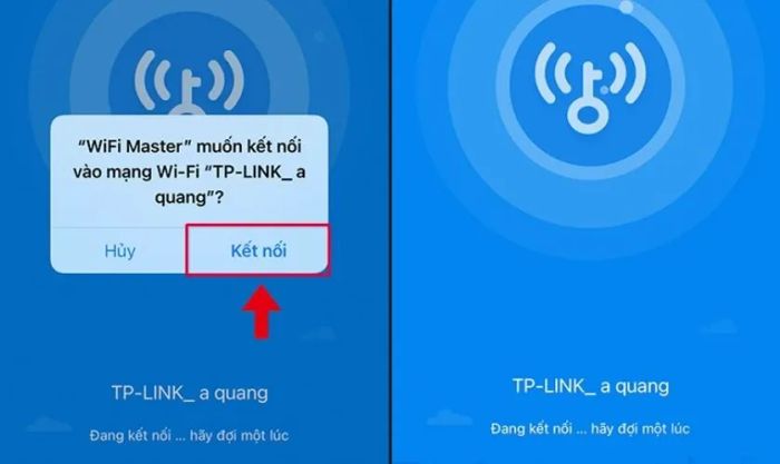 Chọn Kết nối và chờ khoảng 3-5 giây để thiết bị hoàn tất kết nối mạng