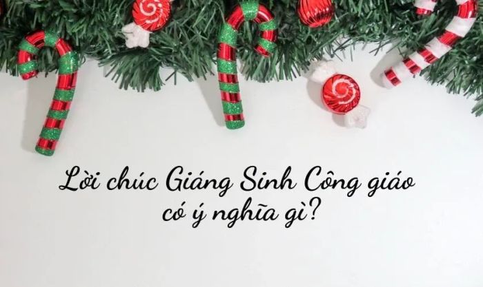 Lời chúc Giáng sinh Công giáo mang lại ý nghĩa sâu sắc gì?