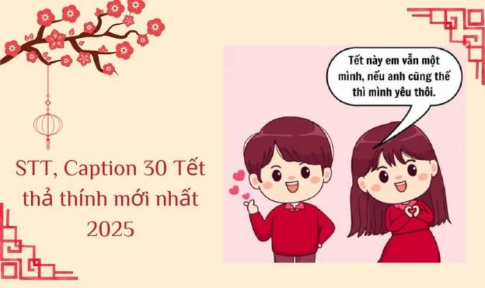 Caption 30 Tết thả thính siêu dính giúp hội FA thoát ế