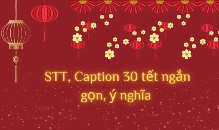 Những mẫu caption 30 Tết ngắn gọn nhưng chứa đựng nhiều ý nghĩa sâu sắc