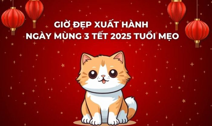 Giờ đẹp xuất hành ngày mùng 3 Tết 2025 cho tuổi Mẹo