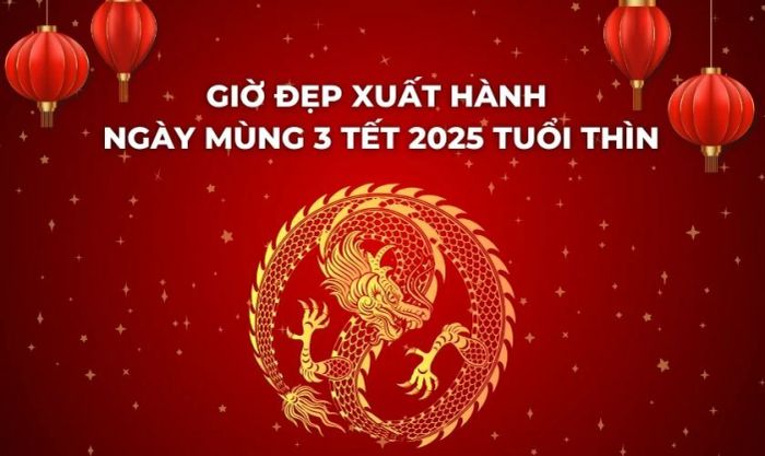 Giờ đẹp xuất hành ngày mùng 3 Tết 2025 cho tuổi Thìn