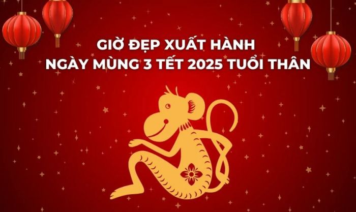 Giờ đẹp xuất hành ngày mùng 3 Tết 2025 cho tuổi Thân