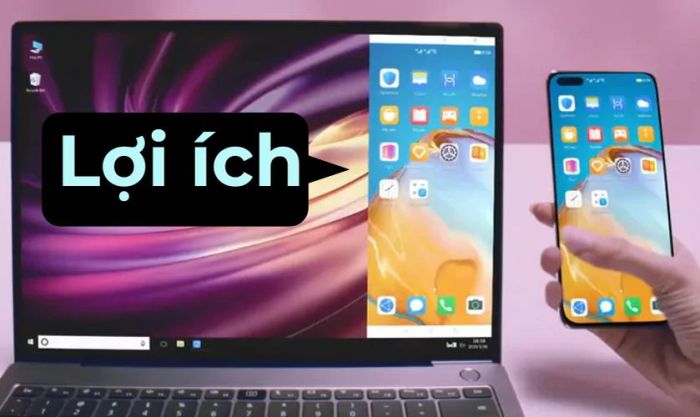 Lợi ích của việc chiếu màn hình điện thoại lên máy tính là gì? 