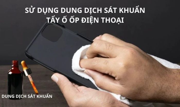 Sử dụng dung dịch khử trùng để loại bỏ ố vàng trên ốp lưng
