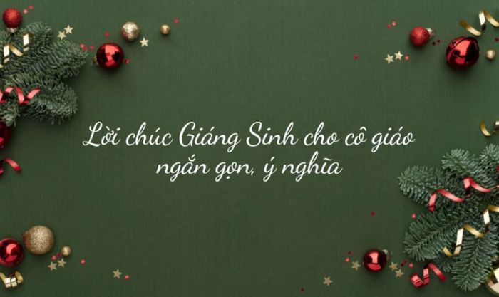 Lời chúc Giáng Sinh ngắn gọn nhưng ý nghĩa dành cho cô giáo