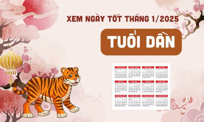 Xem ngày tốt tháng 1 năm 2025 dành cho tuổi Dần