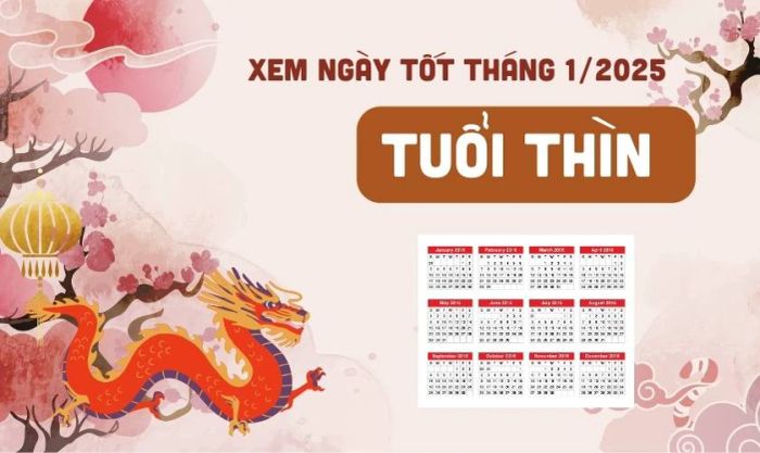 Xem ngày tốt tháng 1 năm 2025 dành cho tuổi Thìn