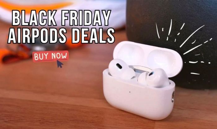 Black Friday Airpods deals cực kỳ hấp dẫn dành cho những người yêu công nghệ
