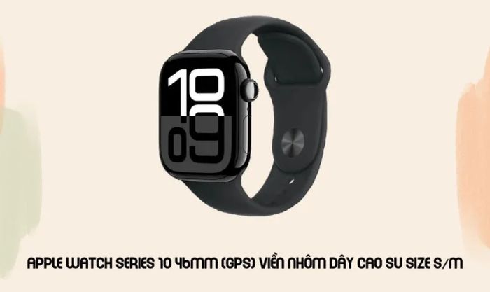 Apple Watch Series 10 46mm (GPS) - Chớ bỏ qua những deals hấp dẫn trong dịp Cyber Monday này