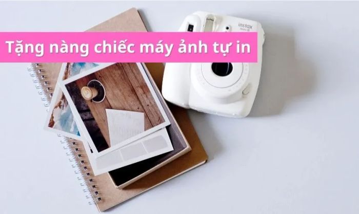 Máy ảnh tự in hoặc máy in ảnh - quà tặng ý nghĩa và sáng tạo