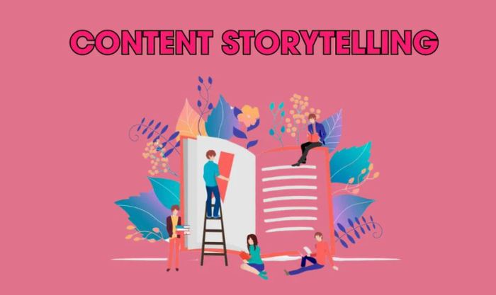 Content 20/10 dạng Storytelling độc đáo và sáng tạo