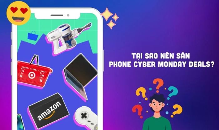 Tại sao nên săn Phone Cyber Monday Deals?