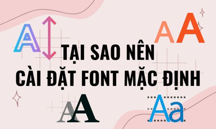 Lý do cài đặt Font mặc định cho Word là gì?