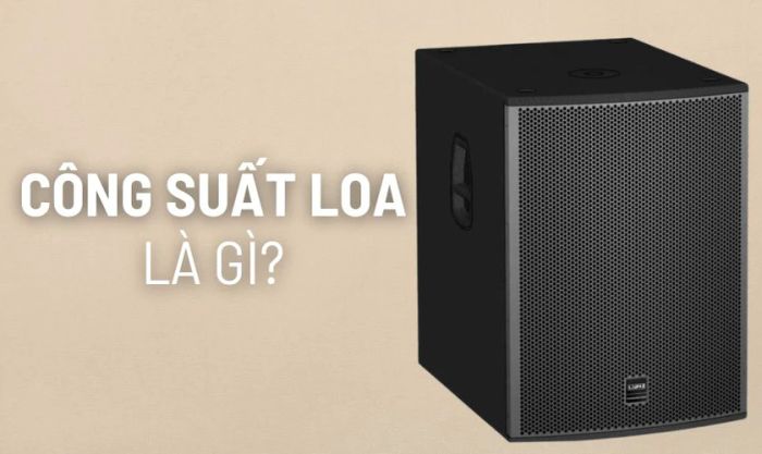 Công suất loa là gì?